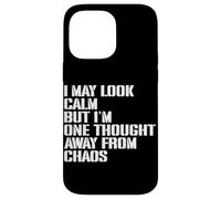 I May Look Calm But I'm One Thought Away From Chaos Case for iPhone 14 Pro Max