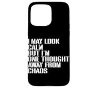 I May Look Calm But I'm One Thought Away From Chaos Case for iPhone 15 Pro Max