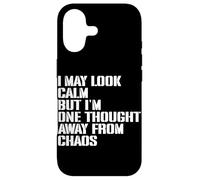 I May Look Calm But I'm One Thought Away From Chaos Case for iPhone 17