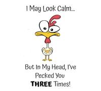 I May Look Calm...But in my Head I've Pecked you THREE Times!: 6x9, lined journal, notebook, diary, gift, Christmas, coworkers, friends, chicken lovers