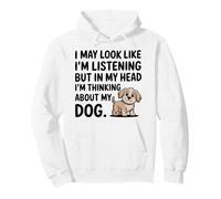 I May Look Like I’m Listening Thinking About Dogs Funny Pullover Hoodie
