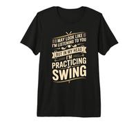 I May Look Like I'm Listening to You Practicing My Swing Premium T-Shirt