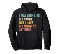 I May Look Like My Daddy But Have Mommy's Attitude Pullover Hoodie
