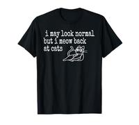 I May Look Normal But I Meow Back at Cats Funny Cat Lover T-Shirt