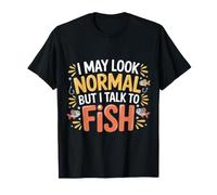 I May Look Normal But I Talk to Fish Aquarium |- T-Shirt