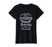 I may not be a Superhero. But I am Brenda. So close enough T-Shirt