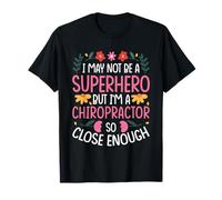 I May NOT BE A Superhero BUT I'm A Chiropractor T-Shirt