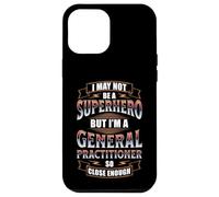 I MAY NOT BE A SUPERHERO BUT I'M A GENERAL PRACTITIONER Case for iPhone 12 Pro Max