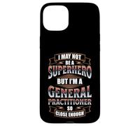 I MAY NOT BE A SUPERHERO BUT I'M A GENERAL PRACTITIONER Case for iPhone 15 Plus