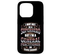 I MAY NOT BE A SUPERHERO BUT I'M A GENERAL PRACTITIONER Case for iPhone 15 Pro