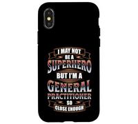 I MAY NOT BE A SUPERHERO BUT I'M A GENERAL PRACTITIONER Case for iPhone X/XS