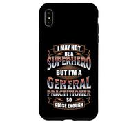 I MAY NOT BE A SUPERHERO BUT I'M A GENERAL PRACTITIONER Case for iPhone XS Max