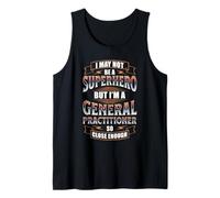 I May NOT BE A Superhero BUT I'm A General Practitioner Tank Top