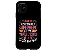 I MAY NOT BE A SUPERHERO BUT I'M A MEDICAL SCRIBE Case for iPhone 11