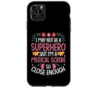 I MAY NOT BE A SUPERHERO BUT I'M A MEDICAL SCRIBE Case for iPhone 11 Pro Max