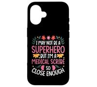 I MAY NOT BE A SUPERHERO BUT I'M A MEDICAL SCRIBE Case for iPhone 16