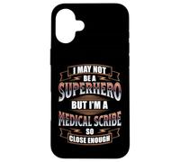 I MAY NOT BE A SUPERHERO BUT I'M A MEDICAL SCRIBE Case for iPhone 16 Plus