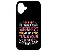 I MAY NOT BE A SUPERHERO BUT I'M A MEDICAL SCRIBE Case for iPhone 16 Plus