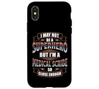 I MAY NOT BE A SUPERHERO BUT I'M A MEDICAL SCRIBE Case for iPhone X/XS