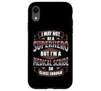 I MAY NOT BE A SUPERHERO BUT I'M A MEDICAL SCRIBE Case for iPhone XR