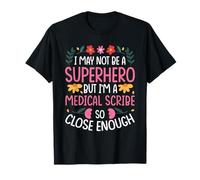 I May NOT BE A Superhero BUT I'm A Medical Scribe T-Shirt
