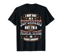 I May NOT BE A Superhero BUT I'm A Medical Scribe T-Shirt