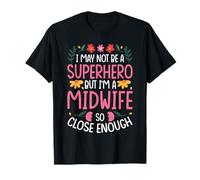 I May NOT BE A Superhero BUT I'm A Midwife T-Shirt