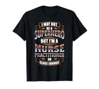 I May NOT BE A Superhero BUT I'm A Nurse Practitioner T-Shirt