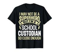 I May Not Be a Superhero but I'm a School Custodian T-Shirt