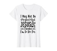 I May Not Be Perfect But Jesus Thinks Die for Christian God Value Graphic T-Shirt, Women, White, M