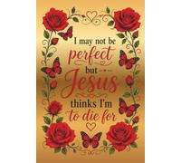 I May Not Be Perfect But Jesus Thinks I'm To Die For: 70-Page Guided Christian Journal for Faith, Reflection, and Daily Prayer | 6x9 Lined Notebook