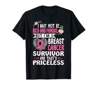 I May Not Be Rich & Famous But I'm A Breast Cancer Survivor T-Shirt