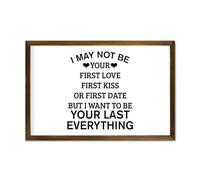 I May Not Be Your First Love First Kiss Or First Date But I Want to Be Your Last Everything Framed Wood Sign Wall Plaque 12x8in Wooden Wall Sign with Quotes,Bedroom Living Room Home Decor