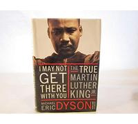 I May Not Get There with You: The True Martin Luther King