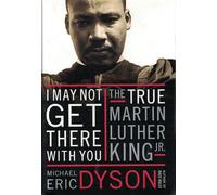 I May Not Get There with You: The True Martin Luther King