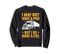 I May Not Have a PhD, But I Do Have a CDL Trucker Pride Sweatshirt