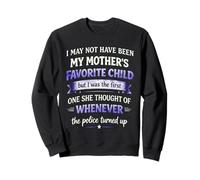 I may not have been my mother's favorite child but i was Sweatshirt