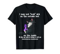 I May Not Look Sick On The Outside Fibromyalgia Awareness T-Shirt