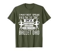 I May not Speak French but im a Ballet Dad Daughter Daddy T-Shirt, Men, Olive Green, Small