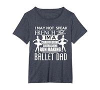 I May not Speak French but im a Ballet Dad Daughter Daddy T-Shirt, Women's Plus, Heather Blue, 4X