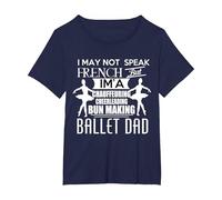 I May not Speak French but im a Ballet Dad Daughter Daddy T-Shirt, Women's Plus, Navy Blue, 6X