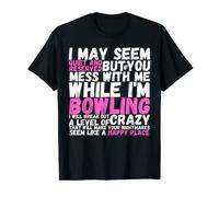 I May Seem Quiet And Reserved If You Mess With Me Bowling T-Shirt