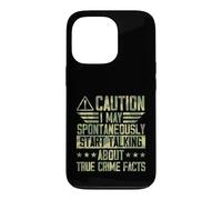I May Spontaneously Start Talking About True Crime Facts Case for iPhone 13 Pro