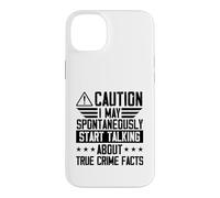 I May Spontaneously Start Talking About True Crime Facts Case for iPhone 14 Plus