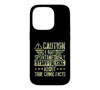 I May Spontaneously Start Talking About True Crime Facts Case for iPhone 14 Pro