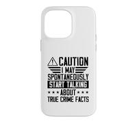 I May Spontaneously Start Talking About True Crime Facts Case for iPhone 14 Pro Max