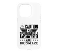 I May Spontaneously Start Talking About True Crime Facts Case for iPhone 15 Pro