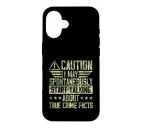 I May Spontaneously Start Talking About True Crime Facts Case for iPhone 16