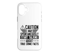 I May Spontaneously Start Talking About True Crime Facts Case for iPhone 16 Plus
