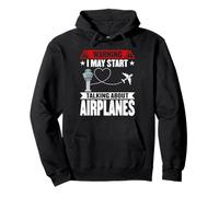 I May Start Talking About Airplanes - Air Traffic Controller Pullover Hoodie